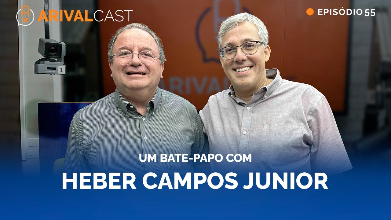 Vida e Ministério de Heber Campos Júnior | ArivalCast 55