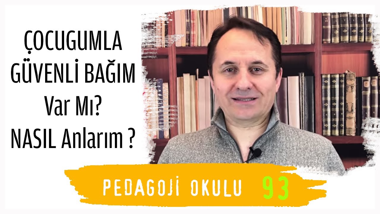 Pedagoji Okulu-93 Çocuğumla Güvenli Bağ Var Mı Nasıl Anlarım? -1