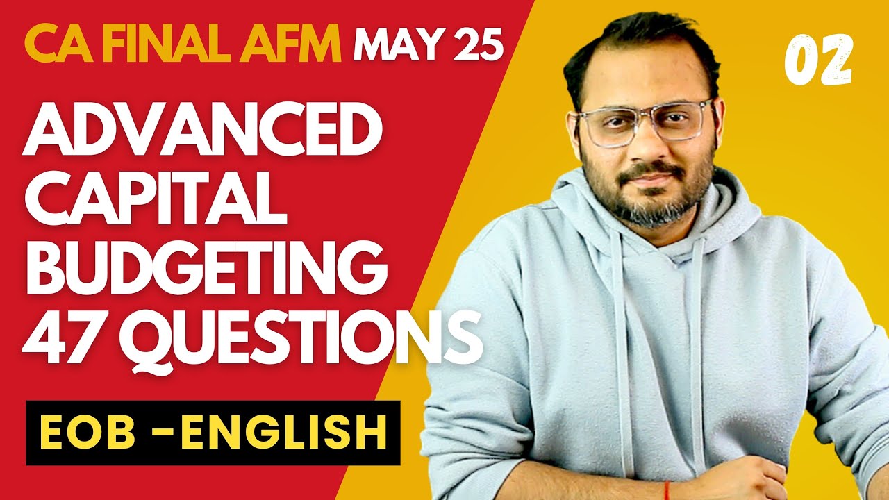 02. Advanced Capital Budgeting (ENGLISH) | CA Final AFM EOB May 25