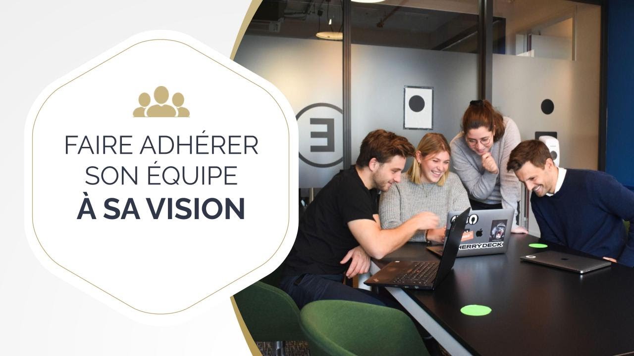 3 piliers pour faire adhérer son équipe à sa vision