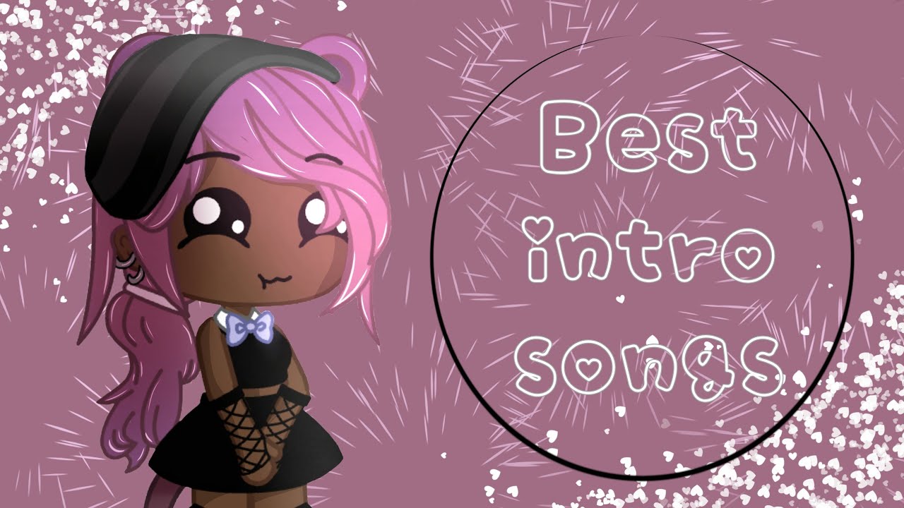 Top Ten Songs for Gacha Intro~{Gacha Club}~{Gacha Life}~GC~GL