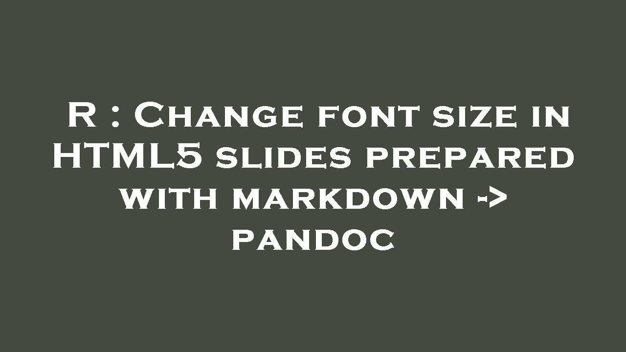 R : Change font size in HTML5 slides prepared with markdown -  pandoc