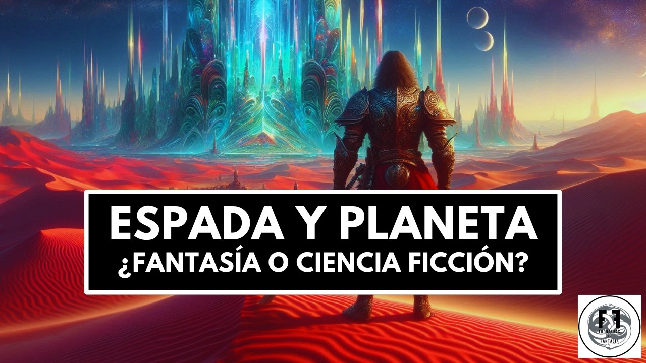 🗡️ Espada y Planeta - Entre la fantasía y la ciencia ficción