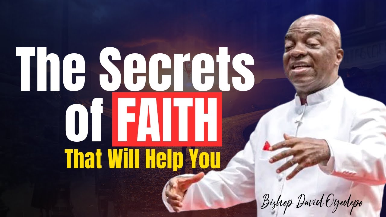 У вас есть вера, но пусть ваши глаза откроются для этих тайн | Епископ Дэвид Ойедепо