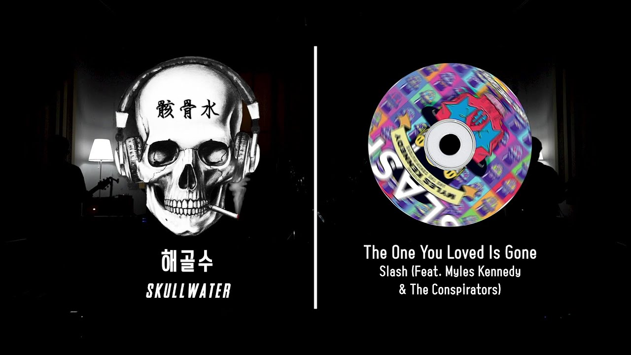 The One You Loved Is Gone (Slash (Feat. Myles Kennedy & The Conspirators)) - 해골수