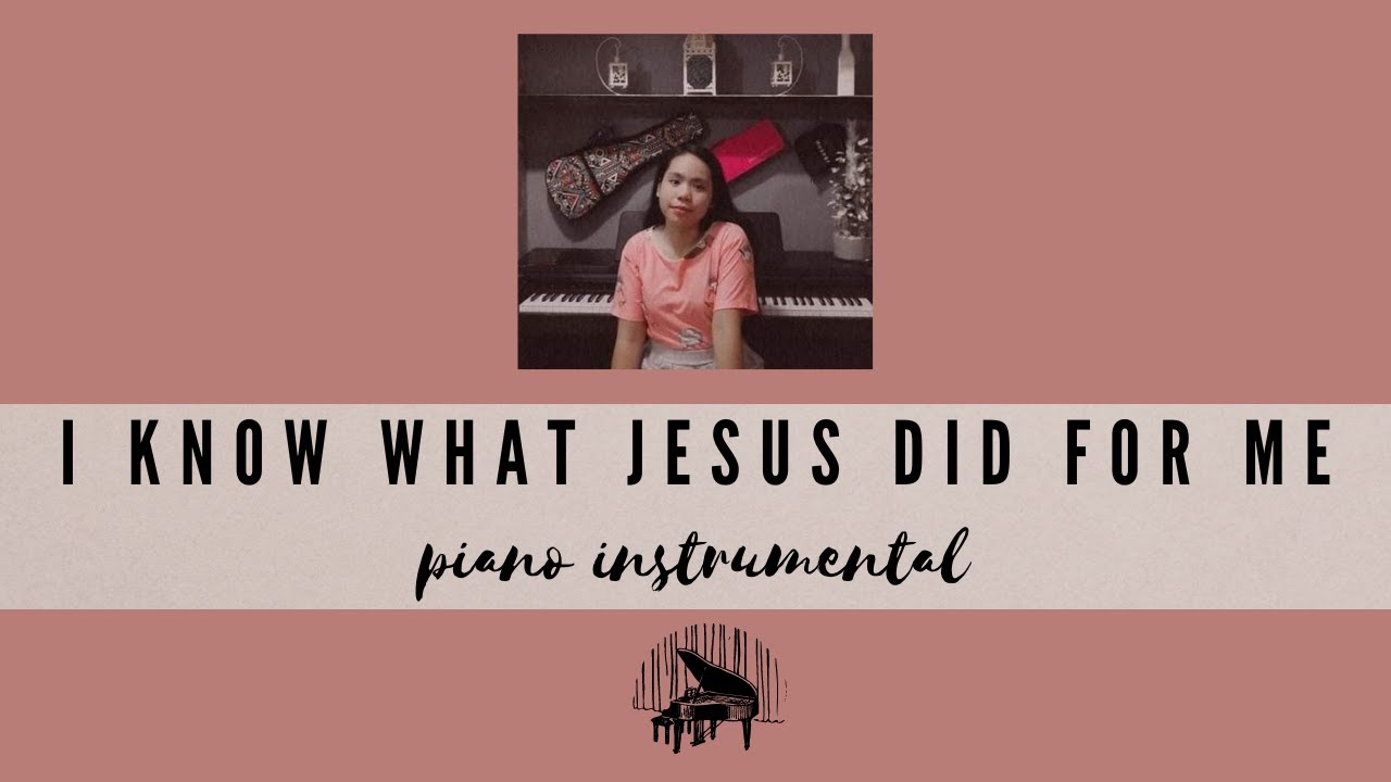 I know what Jesus did for me (Piano instrumental cover)
