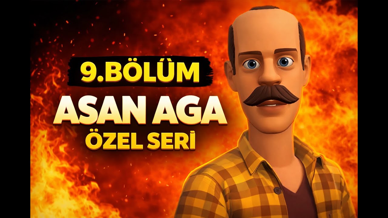 BÖLÜM #9 - ASAN AGA ÖZEL SERİ - UZUN VERSİYON