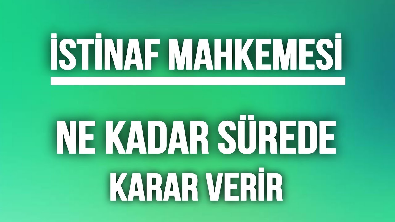 İstinaf Mahkemesi Ne Kadar S&uuml;rede Karar Verir?