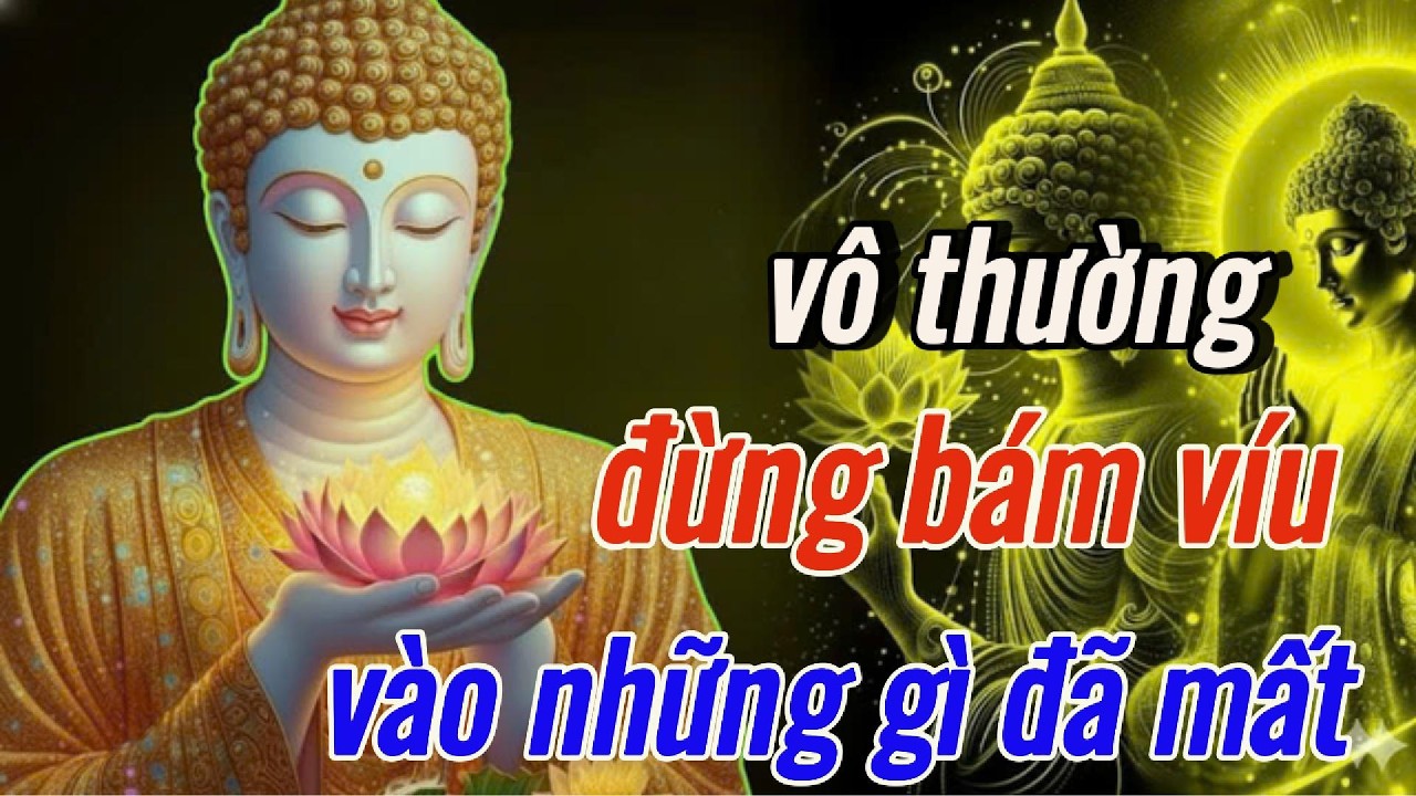 Phật Dạy: Hiểu Vô Thường Bạn Sẽ Buông Được Những Gì Đã Mất