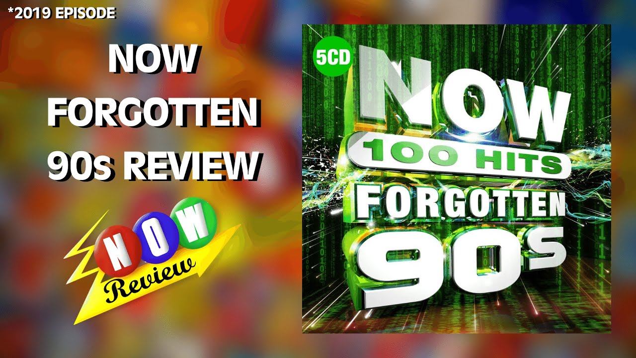 Now 100 Hits Forgotten 90s | The NOW Review