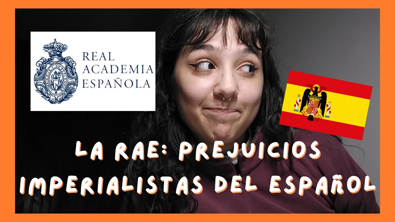 LA RAE: prejuicios IMPERIALISTAS del ESPAÑOL