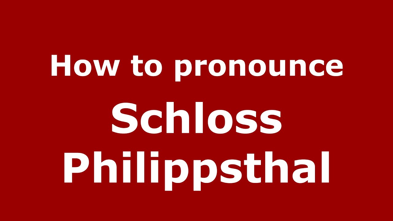 How to pronounce Schloss Philippsthal (Germany/German) - PronounceNames.com