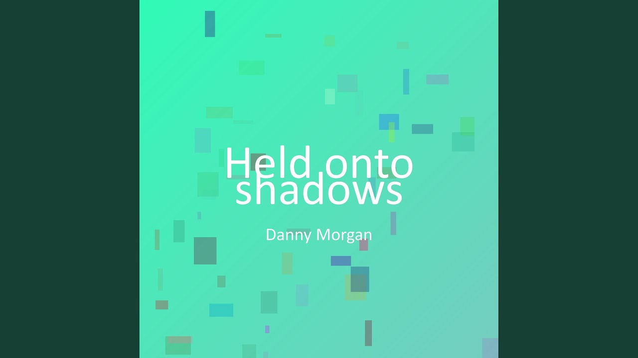 Held onto shadows