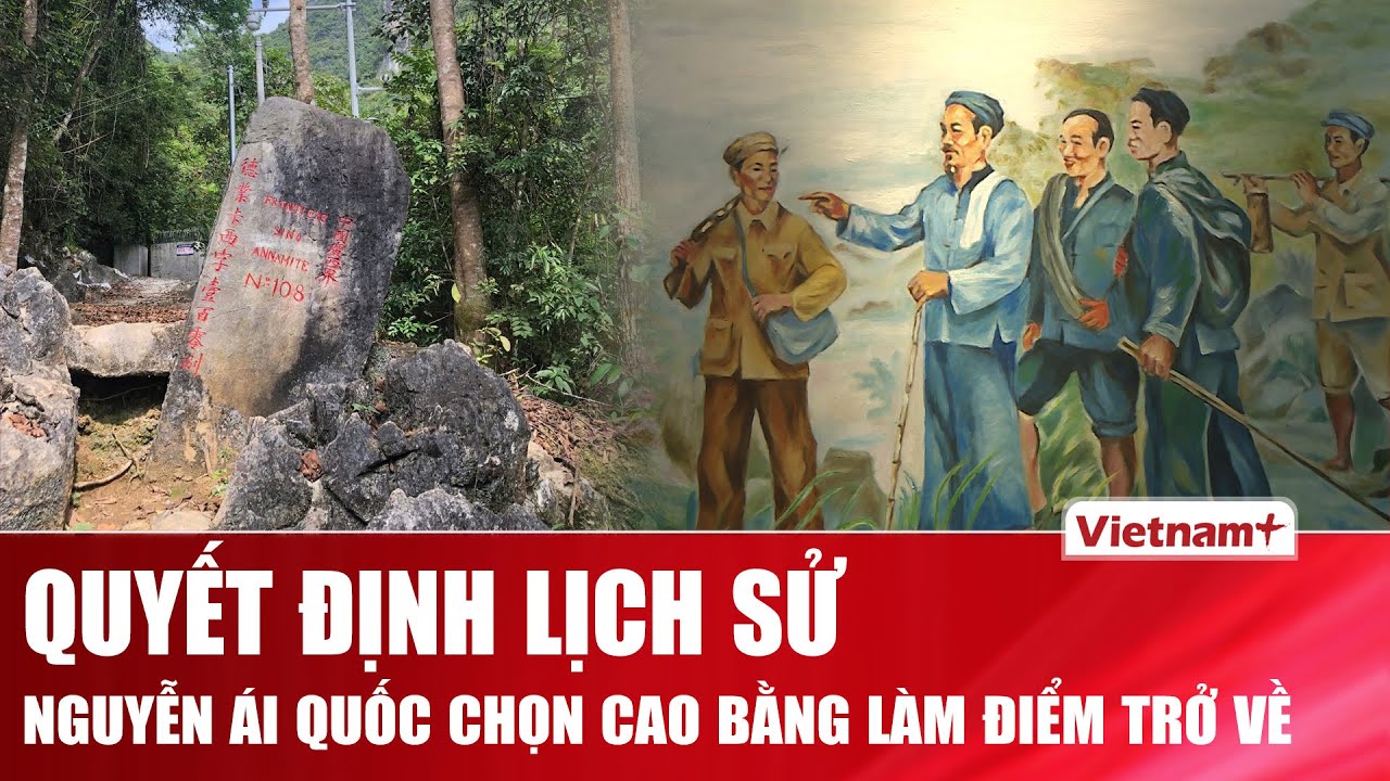 Lãnh tụ Nguyễn Ái Quốc chọn Cao Bằng sau 30 năm bôn ba trở về