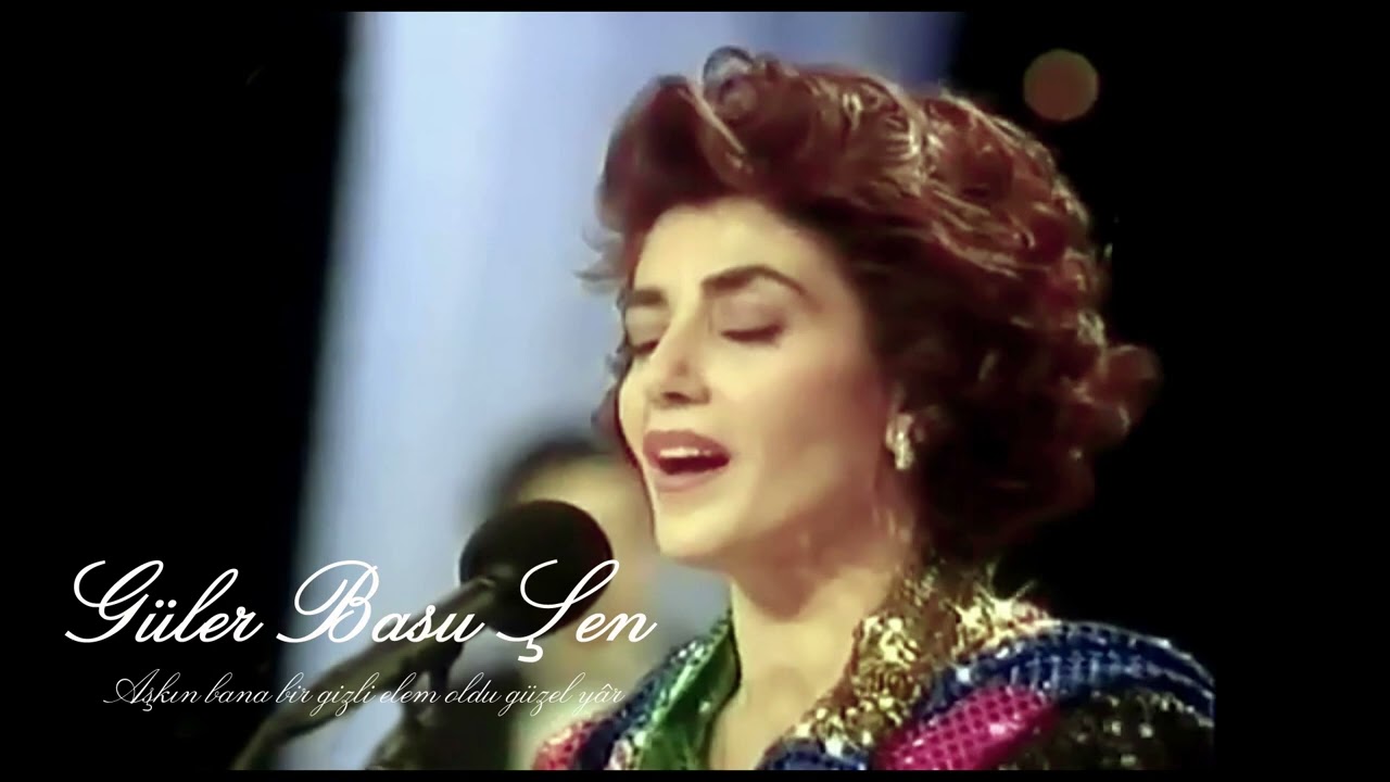 Güler Basu Şen  ~ Aşkın bana bir gizli elem oldu güzel yâr