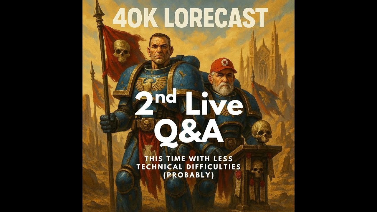 40K Lorecast 2nd Live Q&A