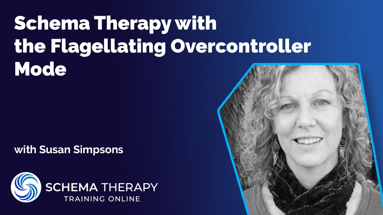 Schema Therapy with the Flagellating Overcontroller Mode - Overview with Dr Susan Simpson (UK)