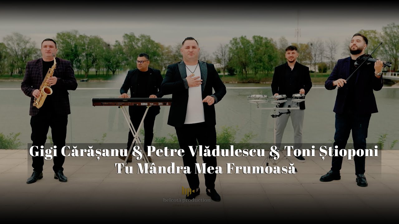 Gigi Carasanu & Petre Vladulescu & Toni Stioponi - Tu Mandra Mea Frumoasa | Videoclip Oficial 2025