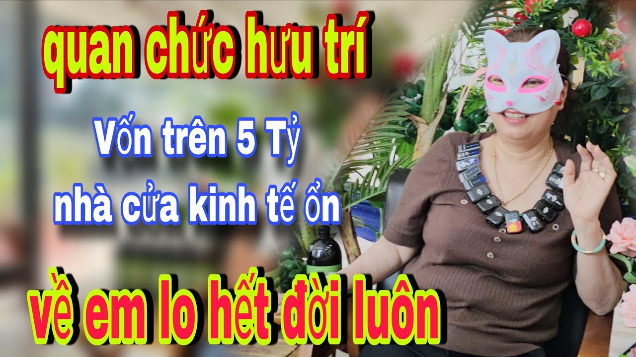Quan Chức Hưu Trí Vốn Trên 5 Tỷ Nhà Cửa Ổn Định Về Em Lo Hết Đời - kết nối yêu thương