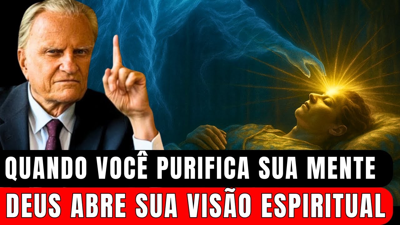 QUANDO VOCÊ PURIFICA SUA MENTE DEUS ABRE SUA VISÃO ESPIRITUAL! | Billy Graham