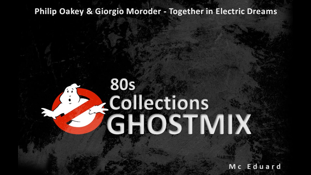 Philip Oakey & Giorgio Moroder   Together in Electric Dreams (Ghostmix Collections)
