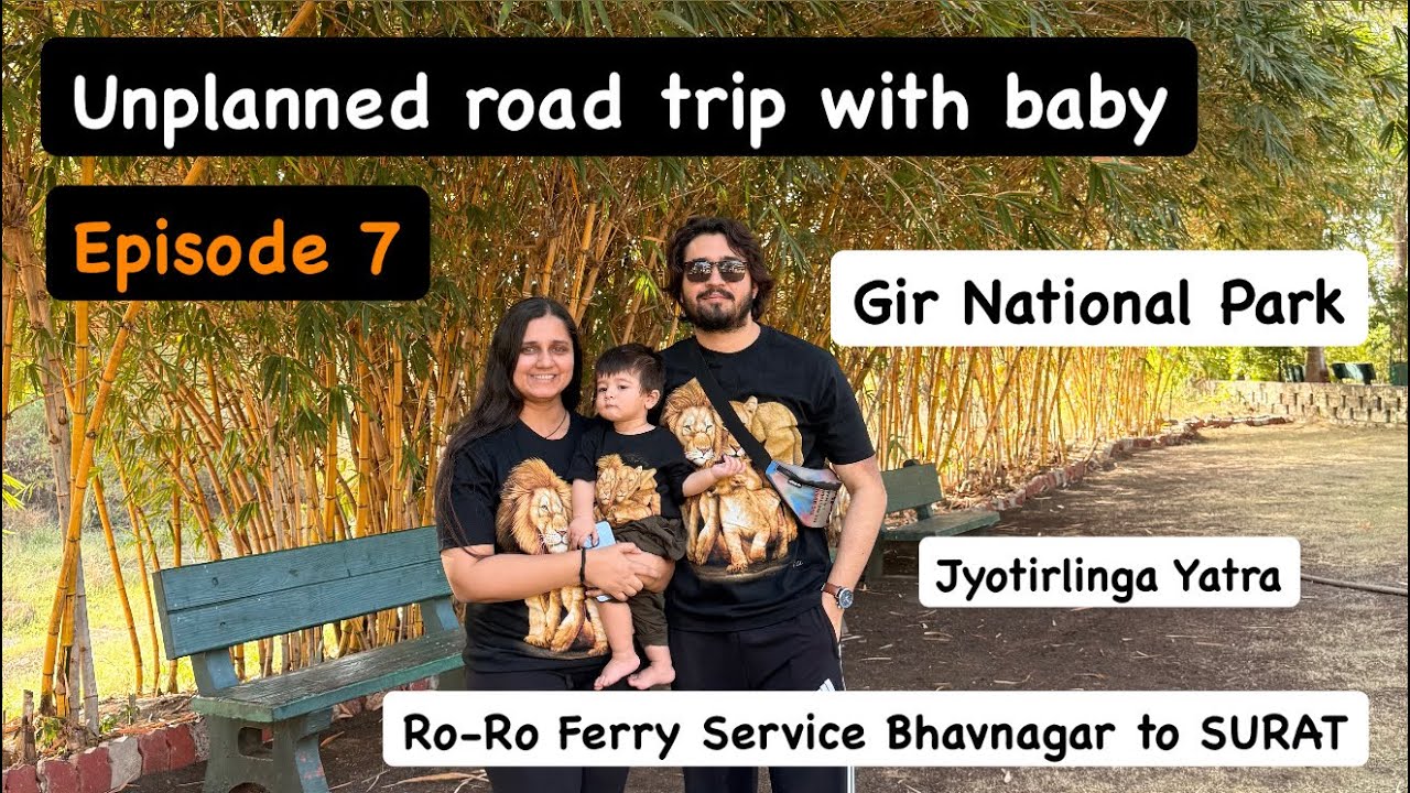 Gir National Park Gujarat | Ro-Ro Ferry Bhavnagar-Surat | Unplanned Road Trip with baby | Episode 7