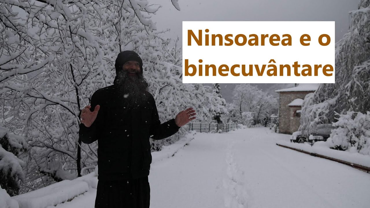Ninsoarea e o binecuvântare a lui Dumnezeu - p. Pimen Vlad