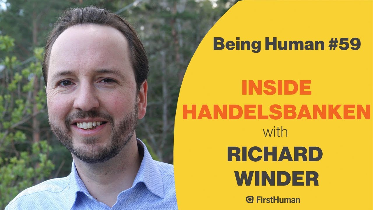#59 INSIDE HANDELSBANKEN - RICHARD WINDER | Being Human