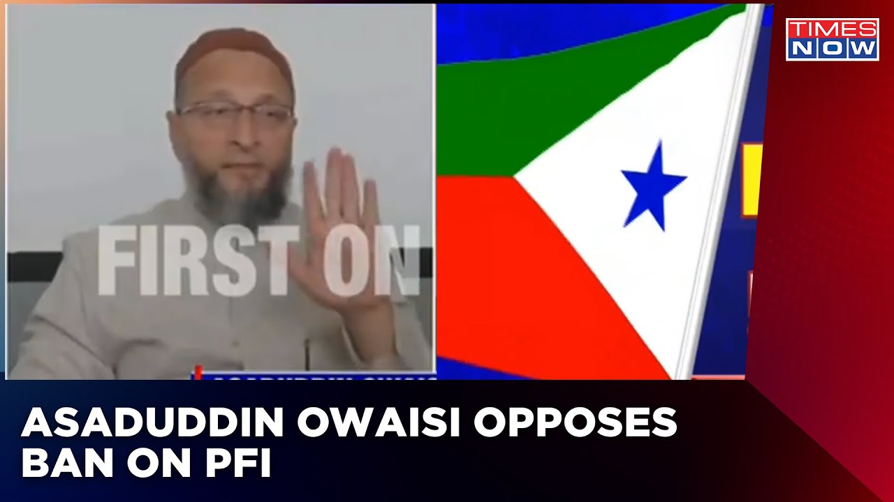 Asaduddin Owaisi Opposes Ban On PFI; Calls It Draconian And Dangerous | English News