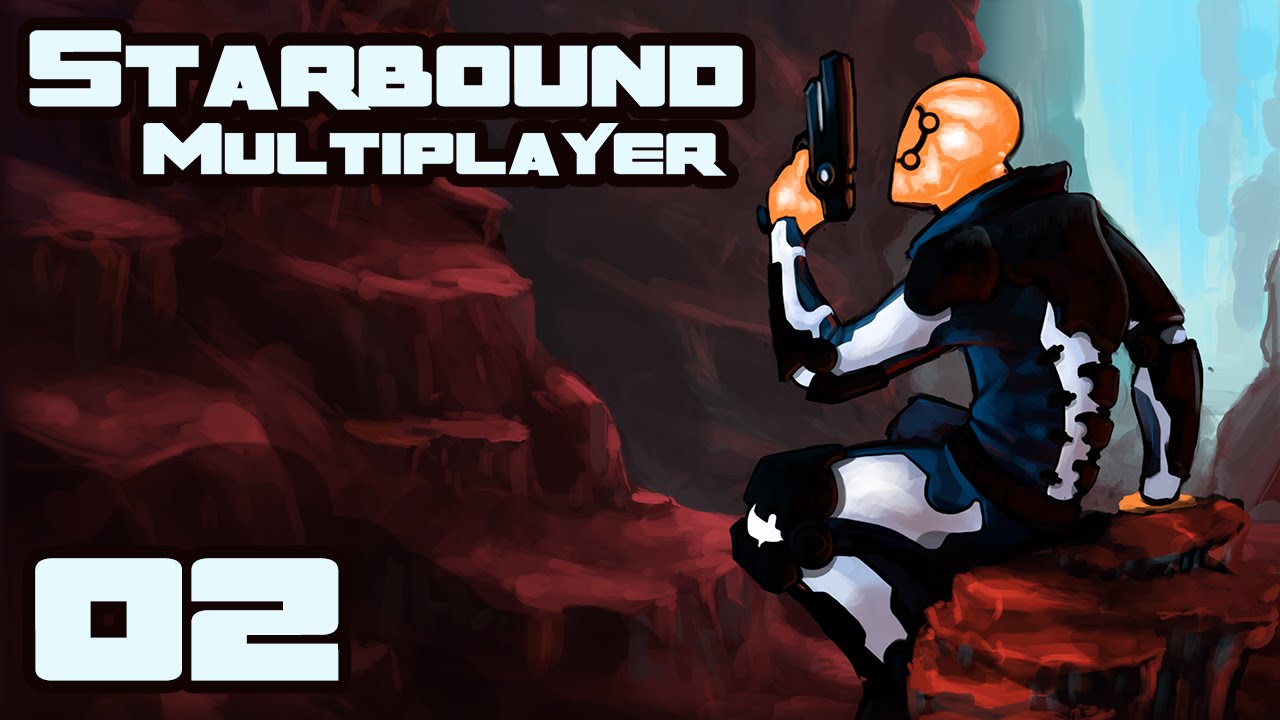 Let's Play Starbound 1.0 Multiplayer - Part 2 - Breaking, Entering, & More Breaking