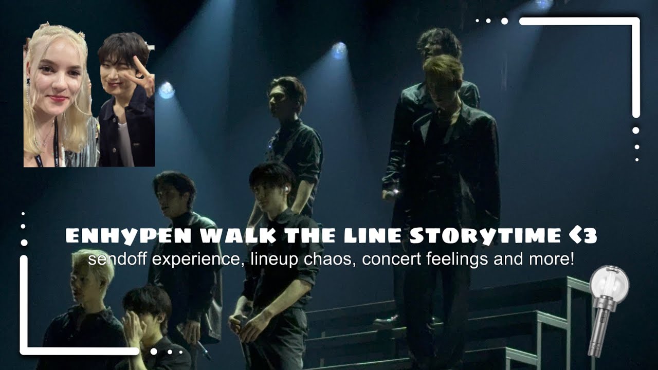 Enhypen walk the line tour in Brussels storytime! Sendoff experience, concert stories and more!~