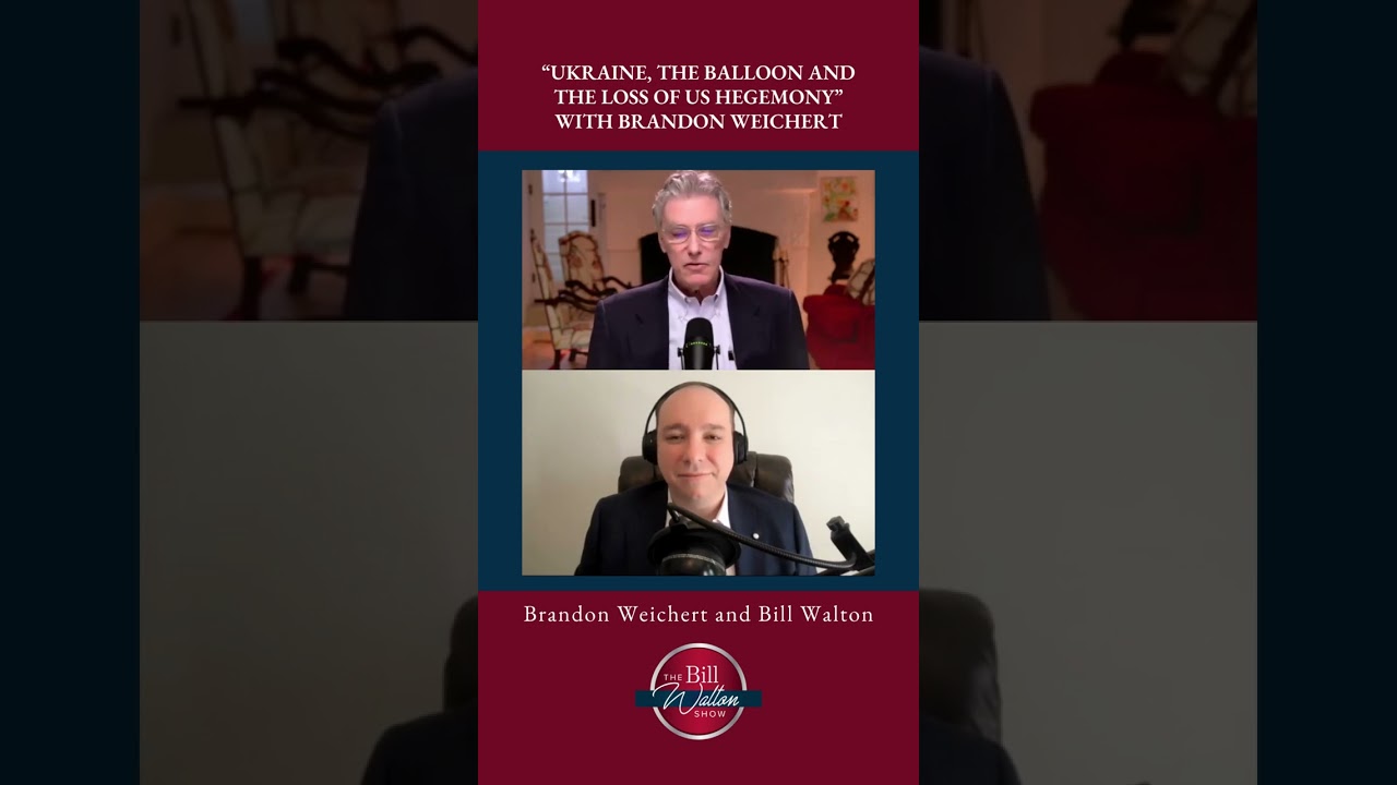 “Ukraine, The Balloon and the Loss of US Hegemony” with Brandon Weichert