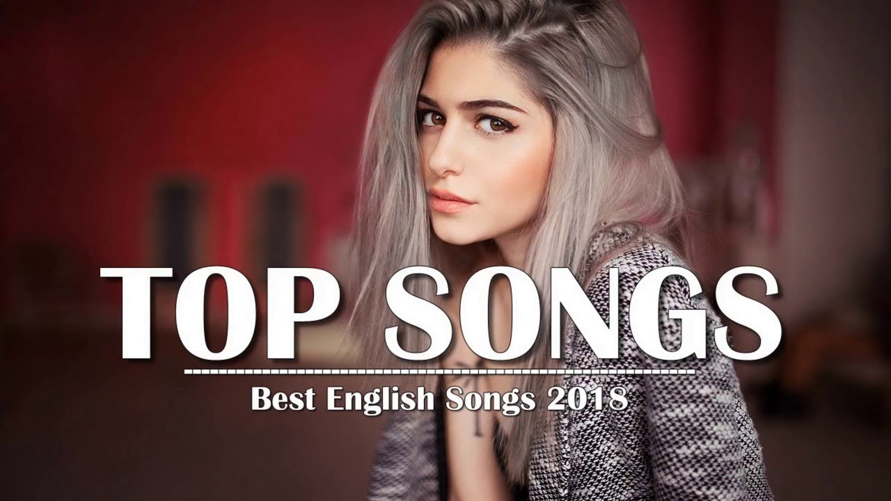 Top Hits 2018 - Best English Songs of 2018 - New Songs Remixes Of Popular Song Music Hits 2018