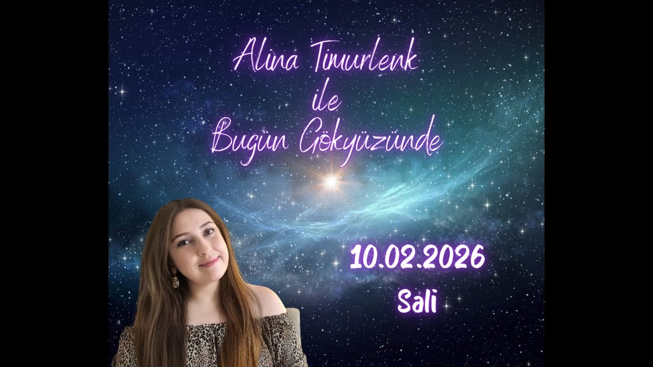 BUGÜN GÖKYÜZÜNDE: 10 ŞUBAT 2026, SALI