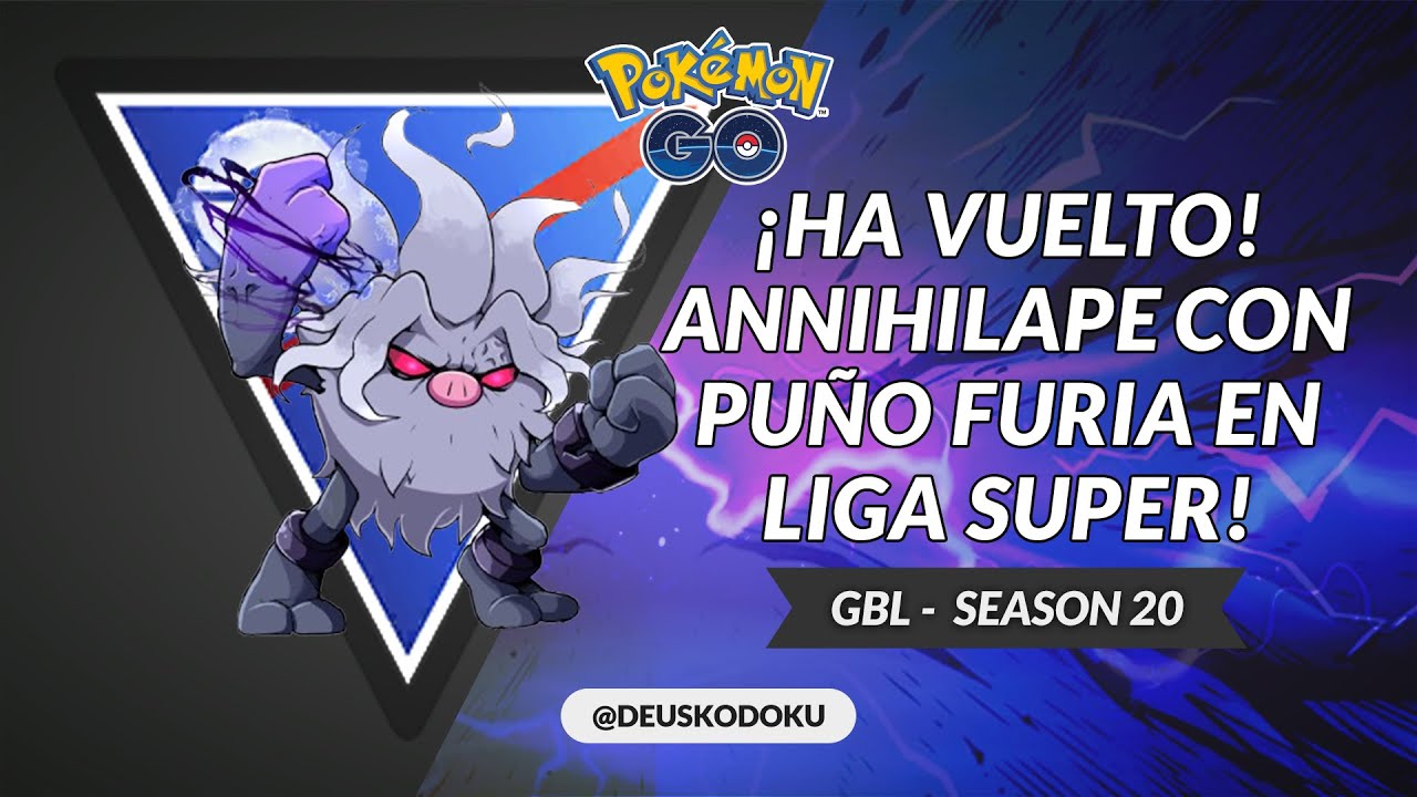 ANNIHILAPE IS BACK! AHORA CON PUÑO FURIA EN LIGA SUPER - GBL SEASON 20! #pokemongo #pvp
