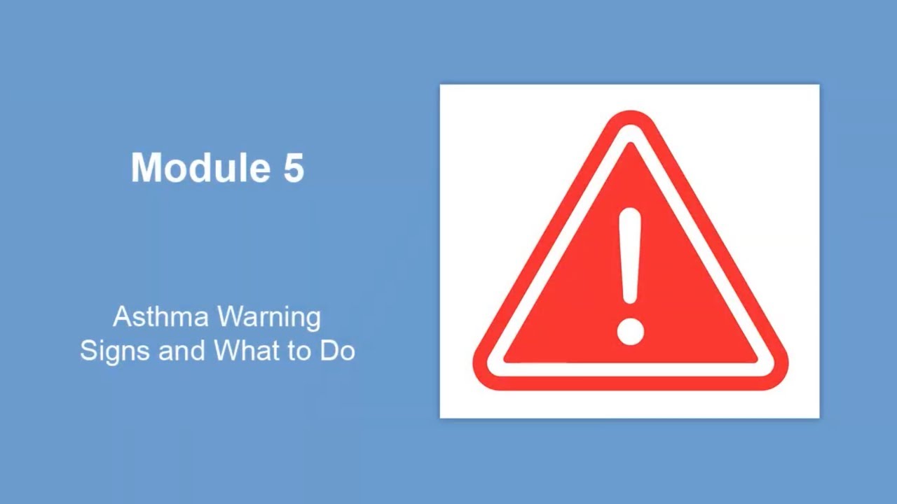 Asthma education video modules: Module 5&mdash;Asthma Warning Signs and What to Do