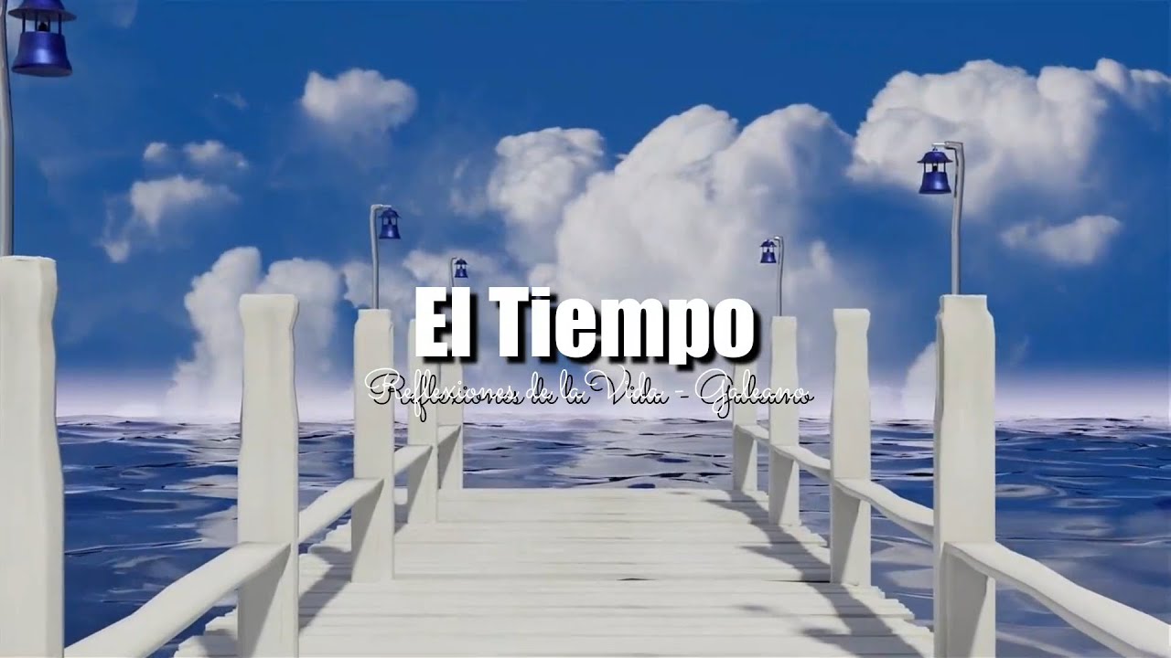 EL TIEMPO | REFLEXIONES DE LA VIDA
