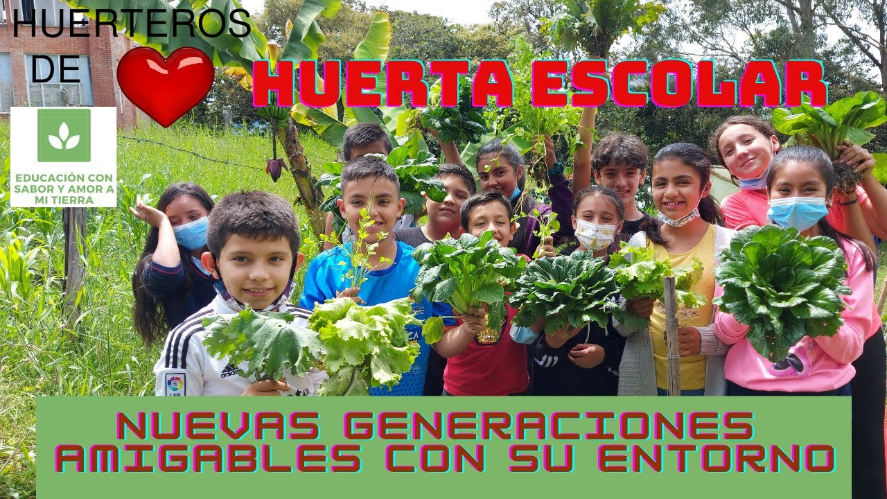 HUERTA ESCOLAR: NUEVAS GENERACIONES AMIGABLES Y RESPONSABLES CON SU ENTORNO Y SEGURIDAD ALIMENTARIA