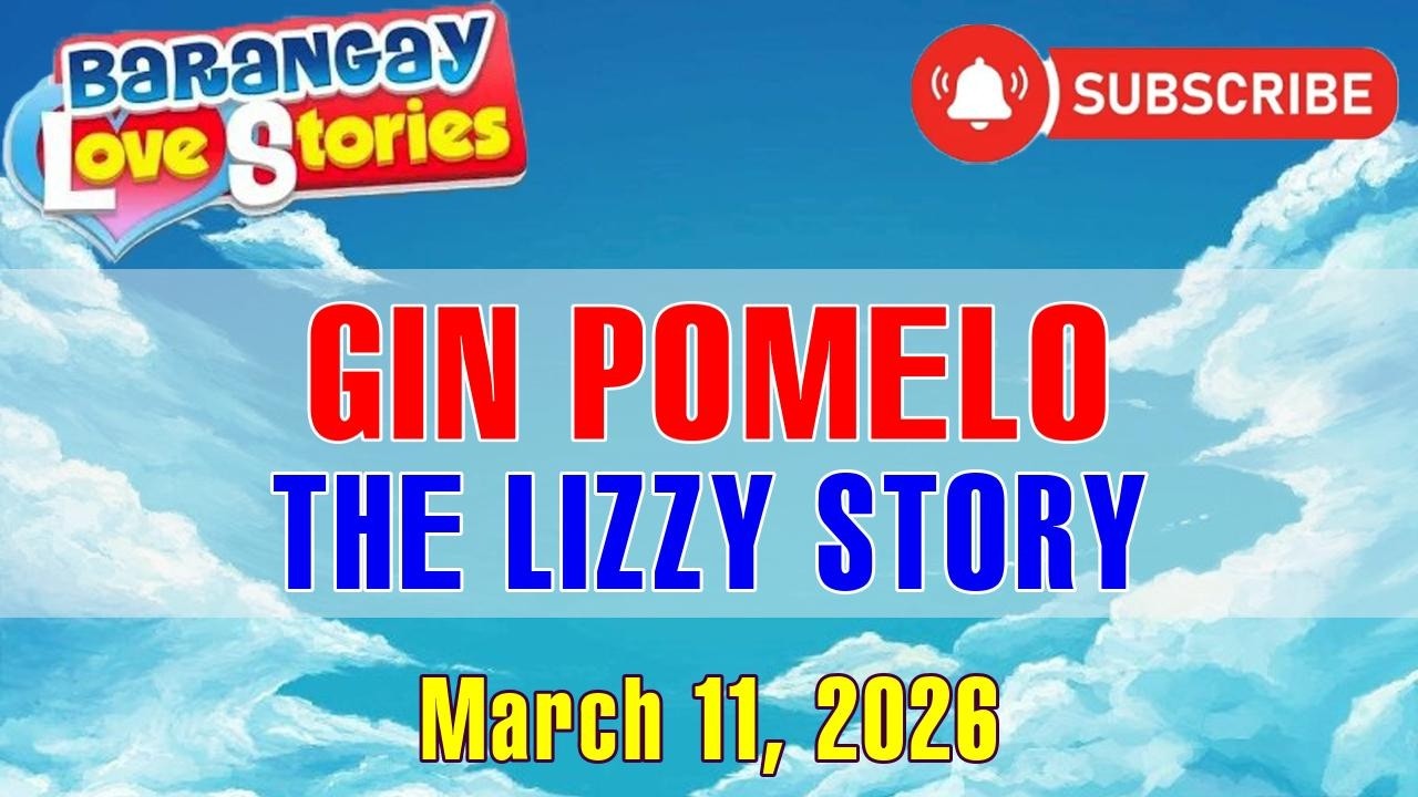 GIN POMELO - LIZZY _ BARANGAY LOVE STORIES _ PAPA DUDUT STORIES _ MARCH 11, 2026