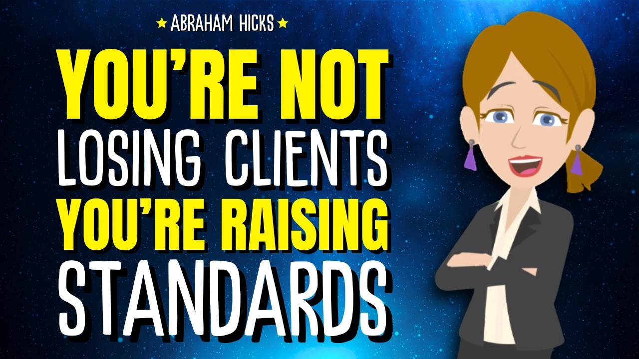 You’re Not Losing Clients. You’re Raising Standards ✨ Abraham Hicks 2026