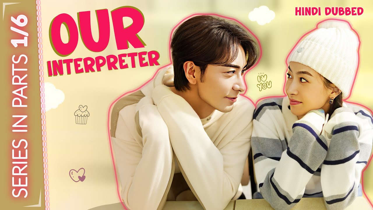 Our Interpreter [Hindi Dubbed] | Series in Parts (1/6) | A Love Tale | Chinese Drama In Hindi Dubbed