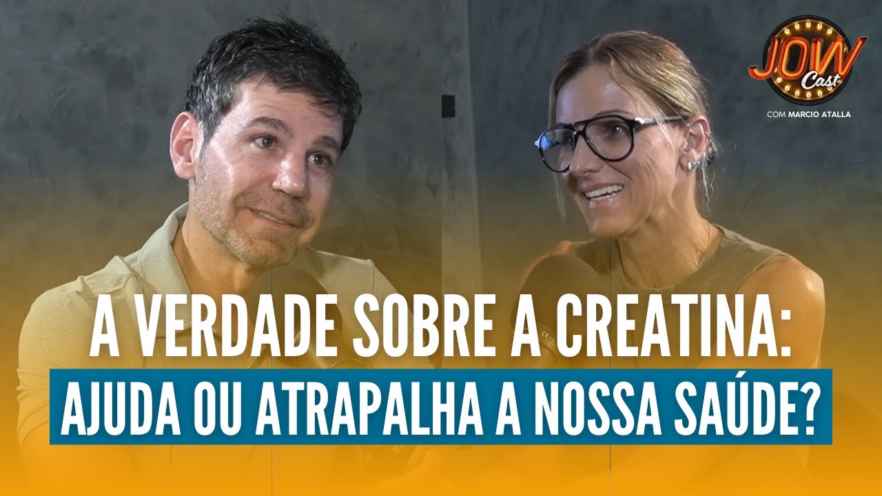Verdade Sobre a CREATINA: Ajuda ou Atrapalha a nossa SAÚDE? | JOW Cast com Marcio Atalla