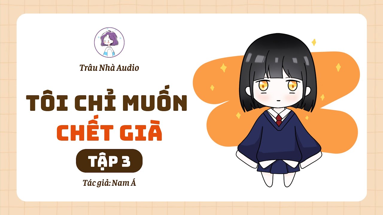[Truyện Audio] TẬP 3 - TÔI CHỈ MUỐN CHẾT GIÀ | Trâu Nhà Audio #truyenaudio #tieuthuyet #audio