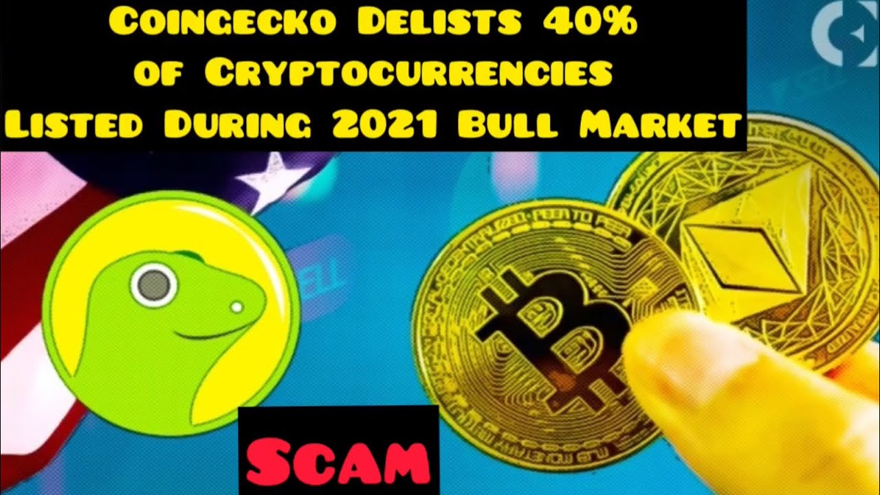 Coingecko Delists 40% of Cryptocurrencies Listed During 2021 Bull Market.Scam
