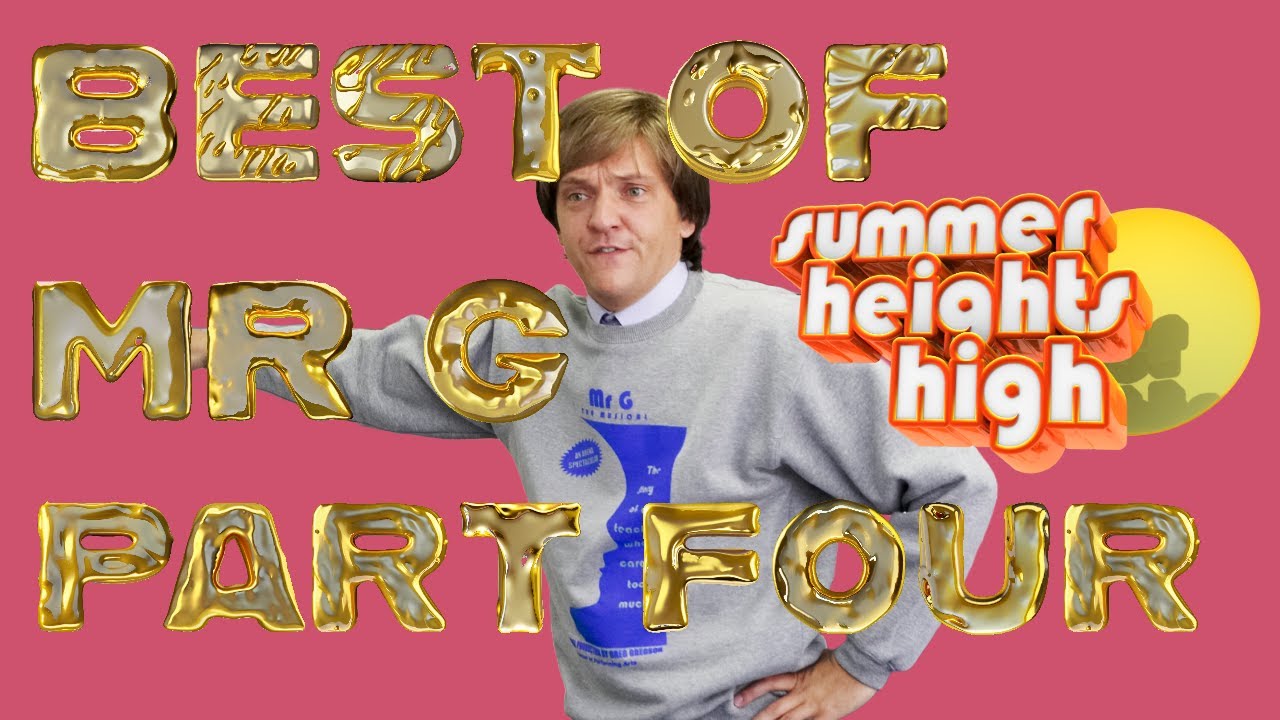 BEST OF MR G - PART FOUR - SUMMER HEIGHTS HIGH