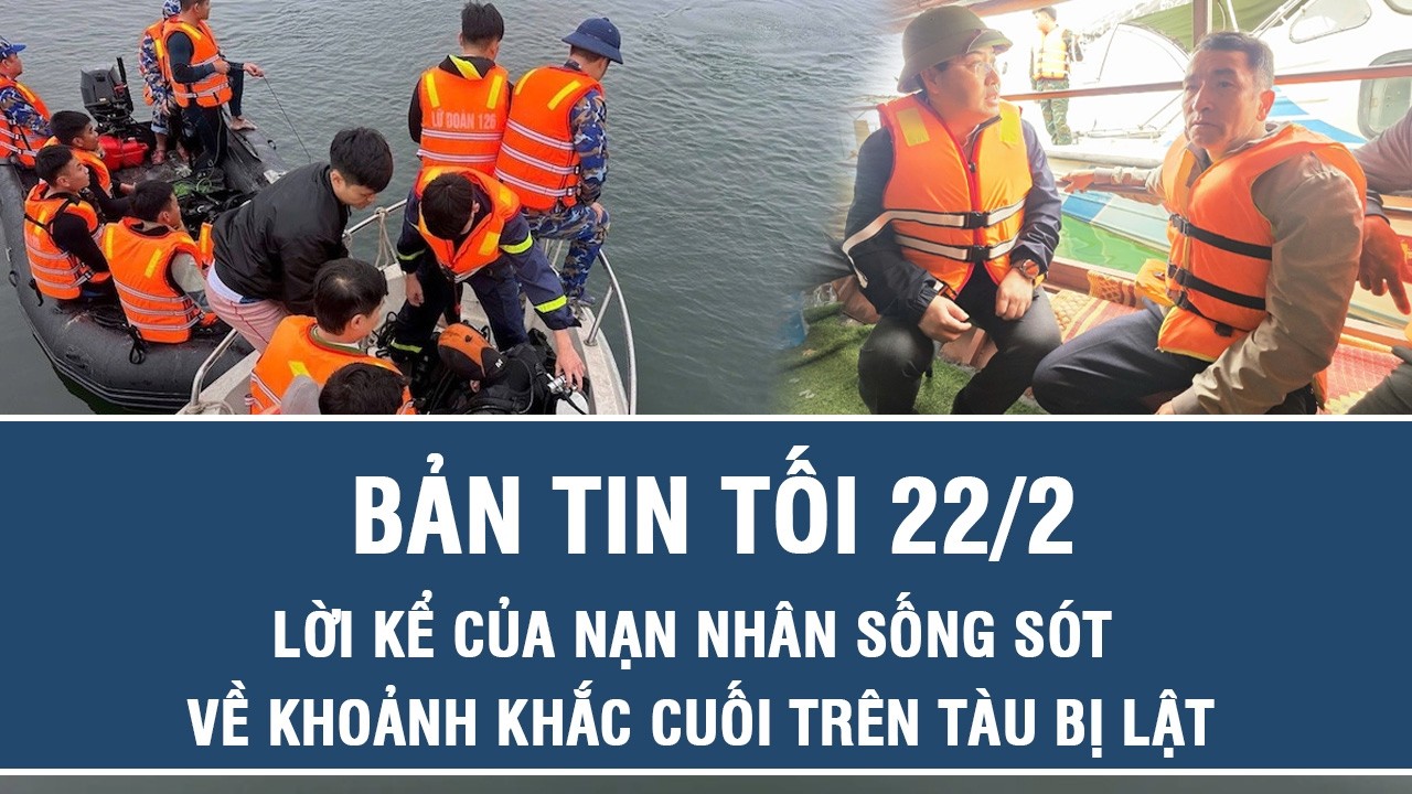 Tối 22/2: Ám ảnh lời kể nạn nhân sống sót về khoảnh khắc cuối trên chuyến tàu định mệnh ở hồ Thác Bà