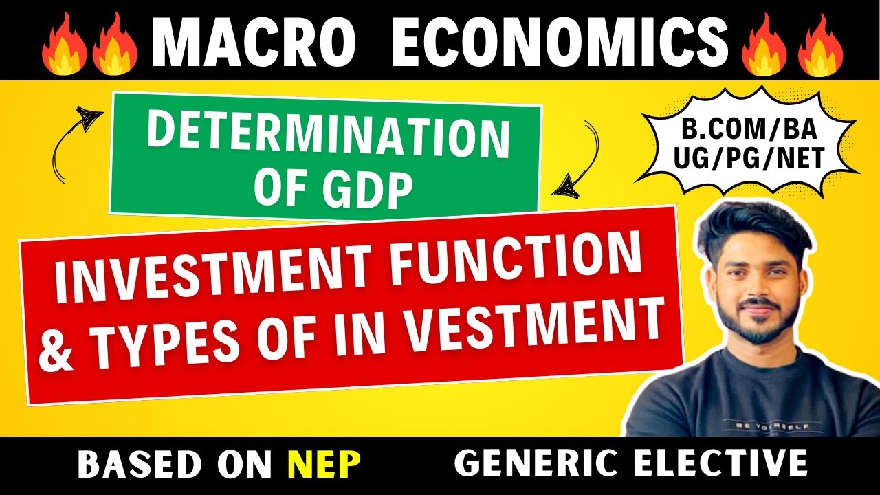 Investment Function & Types of Investment | Determination of GDP | Macroeconomics | GE, B.Com, BA