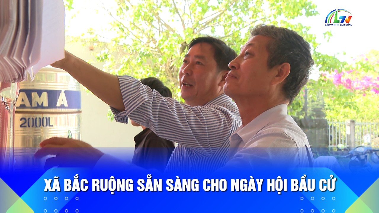 Xã Bắc Ruộng sẵn sàng cho ngày hội bầu cử | Lâm Đồng 365