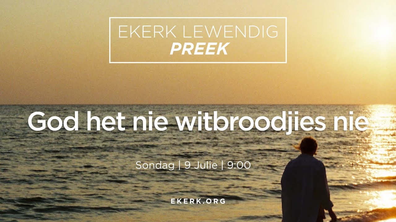 God het nie witbroodjies nie [9 Julie 2023]