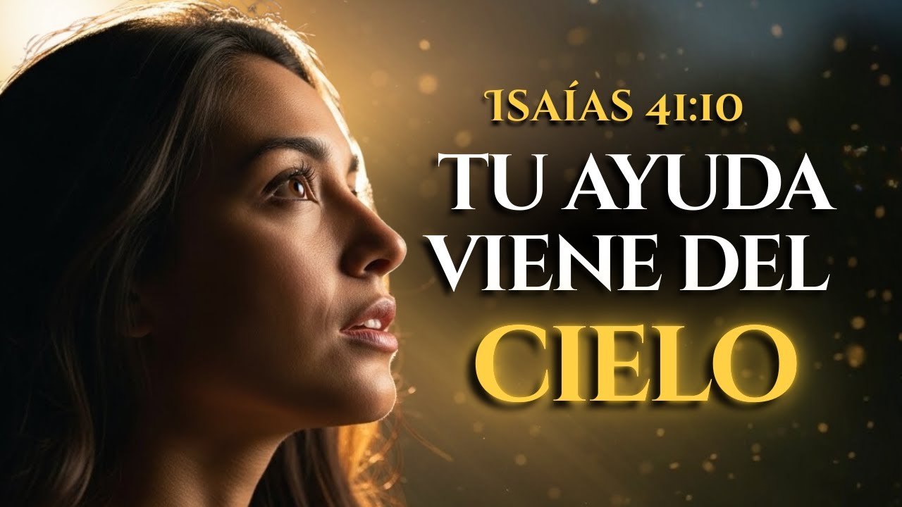 DIOS TE HABLA HOY: NO TEMAS… YO MISMO TE AYUDARÉ - Isaías 41:10